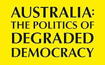 Dominic Kelly reviews ‘Australia: The politics of degraded democracy’ by William Maley